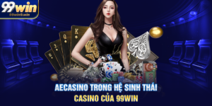 AECasino trong hệ sinh thái casino của 99WIN