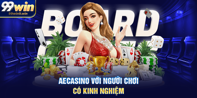 AECasino tại 99WIN không gian casino hiện đại và ổn định AECasino với người chơi có kinh nghiệm