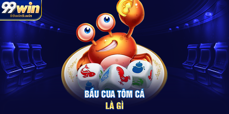 Bầu cua tôm cá là gì