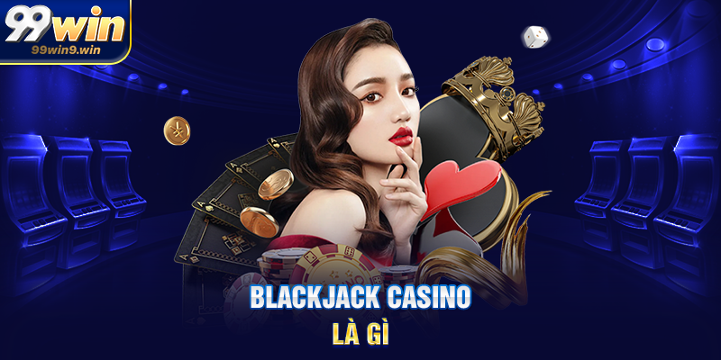 Blackjack casino là gì