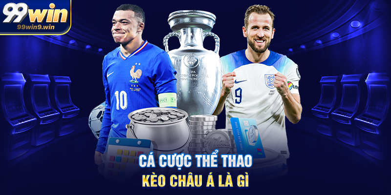 Cá cược thể thao kèo châu á tại 99WIN lựa chọn chiến thuật Cá cược thể thao kèo châu á là gì