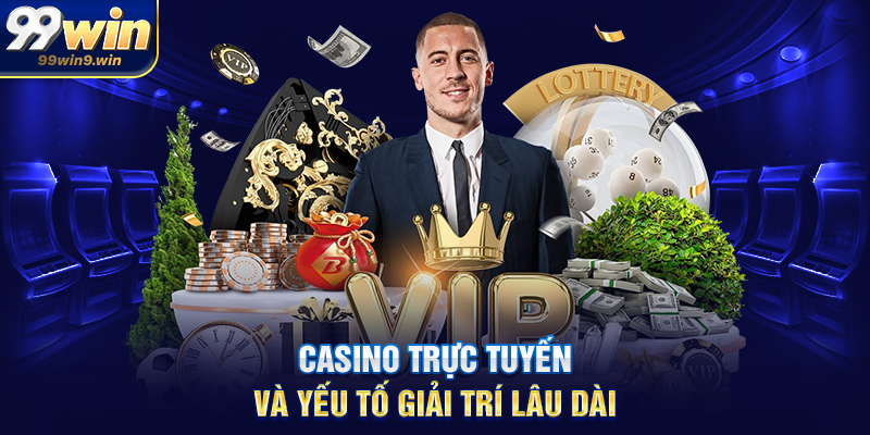 Casino trực tuyến và yếu tố giải trí lâu dài