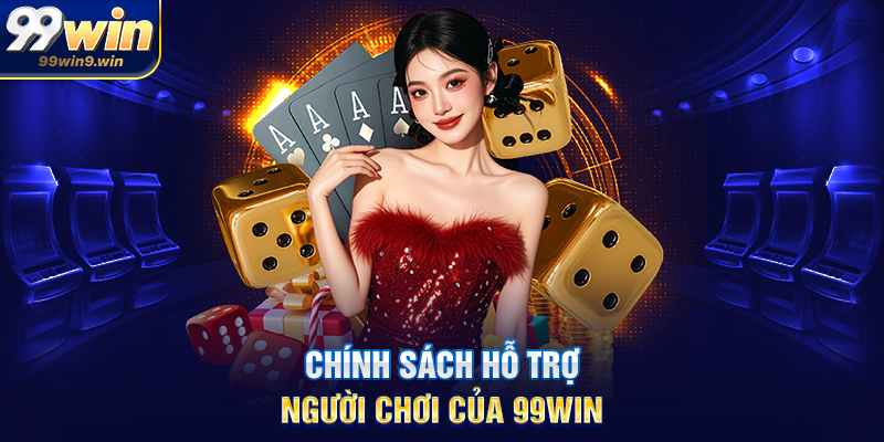 Chính sách hỗ trợ người chơi của 99WIN