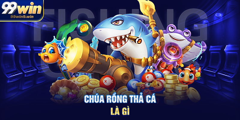 Chúa rồng thả cá là gì