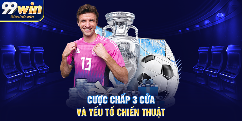 Cược chấp 3 cửa là gì và cách chơi hiệu quả tại 99WIN Cược chấp 3 cửa và yếu tố chiến thuật