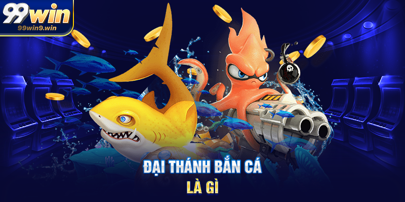 Đại thánh bắn cá là gì
