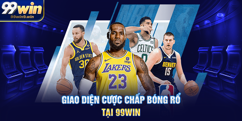 Giao diện cược chấp bóng rổ tại 99WIN