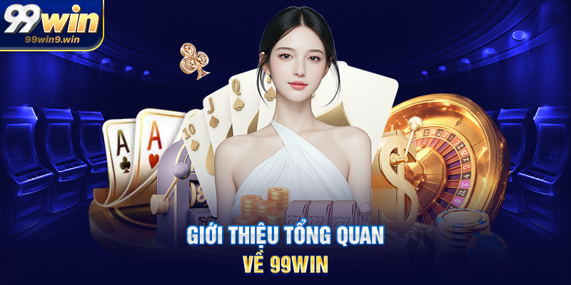 Giới thiệu tổng quan về 99WIN