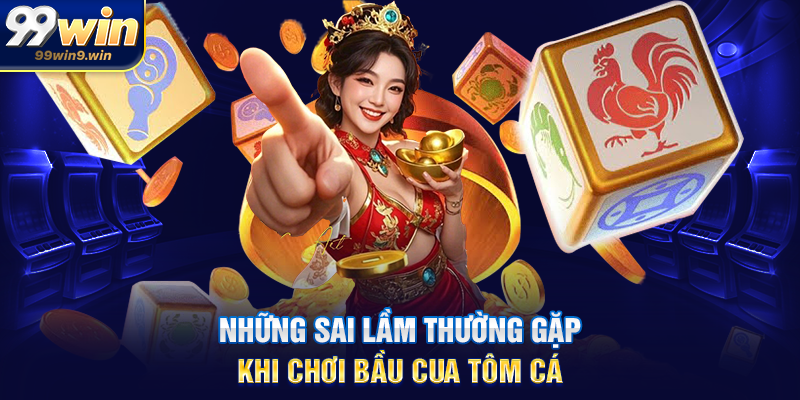 Những sai lầm thường gặp khi chơi bầu cua tôm cá
