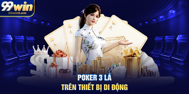 Luật chơi poker 3 lá chi tiết và dễ hiểu cho người mới tại 99WIN Poker 3 lá trên thiết bị di động