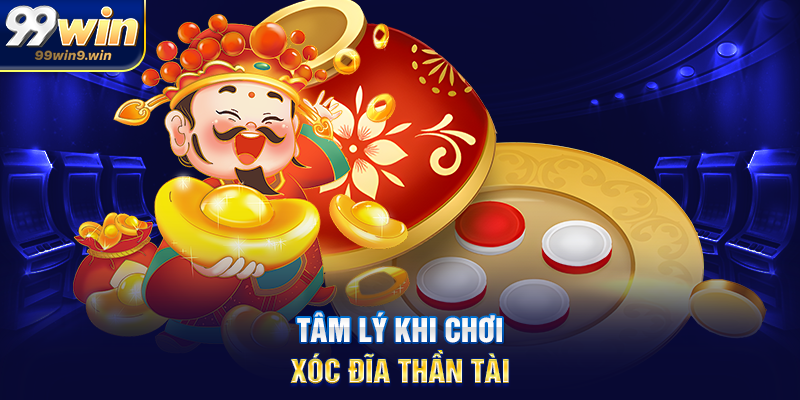 Tâm lý khi chơi xóc đĩa Thần Tài
