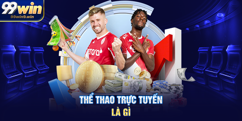 Thể thao trực tuyến tại 99WIN xu hướng giải trí hiện đại Thể thao trực tuyến là gì