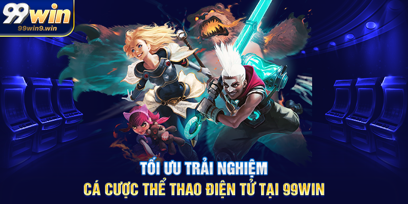 Tối ưu trải nghiệm cá cược thể thao điện tử tại 99WIN