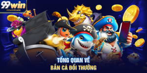Tổng quan về Bắn cá đổi thưởng