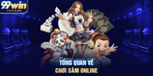 Tổng quan về chơi sâm online