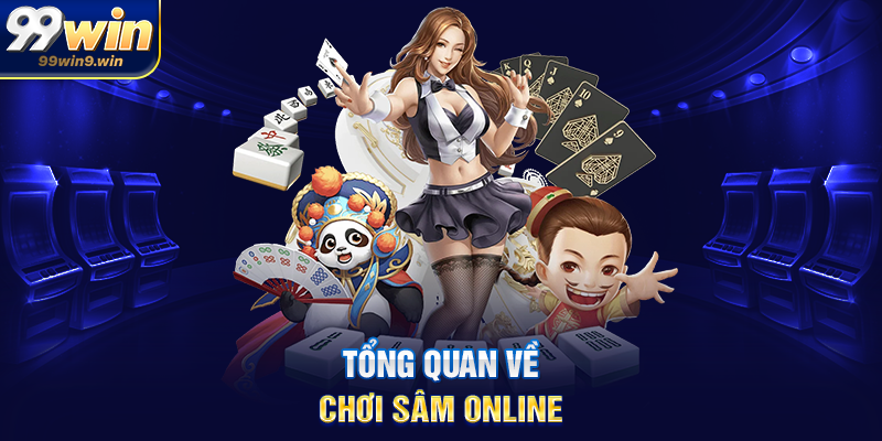 Tổng quan về chơi sâm online