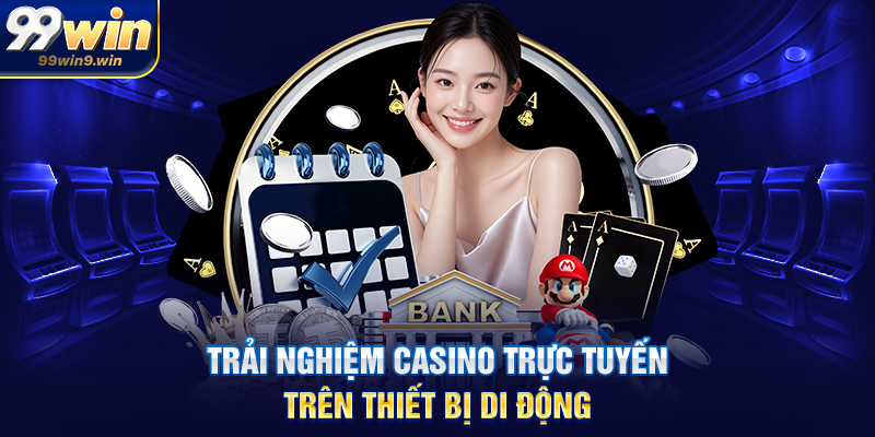 Trải nghiệm casino trực tuyến trên thiết bị di động