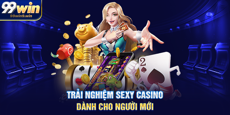 Sexy casino tại 99WIN xu hướng giải trí trực tuyến mới mẻ Trải nghiệm sexy casino dành cho người mới