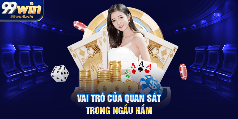 Cách chơi ngầu hầm tại 99WIN hướng dẫn chi tiết cho người mới Vai trò của quan sát trong ngầu hầm