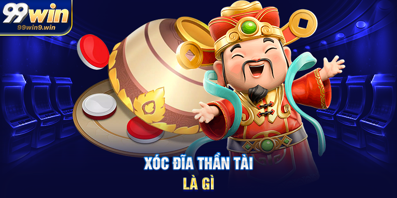 Xóc đĩa Thần Tài là gì